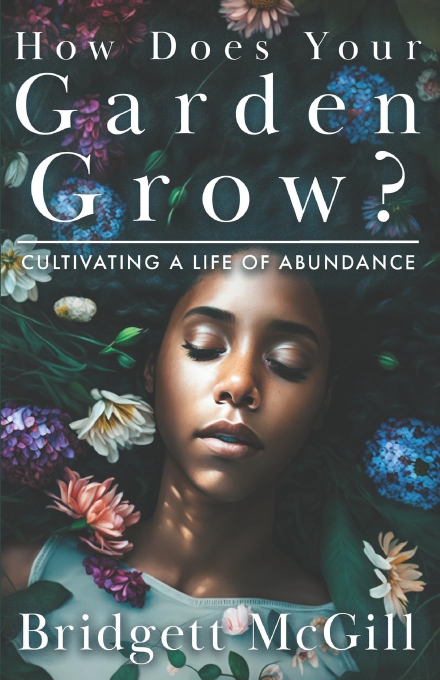 How Does Your Garden Grow? Cultivating a Life of Abundance - Gardening Book for Home & Outdoor Planting Inspiration