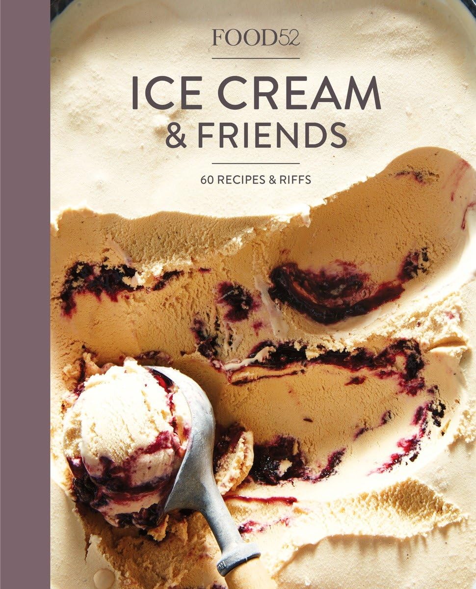 Food52 Ice Cream and Friends: 60 Delicious Recipes & Creative Variations - Perfect for Summer Parties, Family Gatherings & Dessert Lovers | Food52 Cookbook Collection
