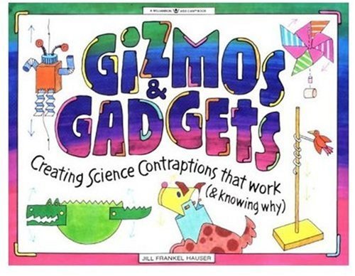 Gizmos & Gadgets: Science Experiments for Kids - Build Working Contraptions & Learn STEM Principles | Williamson Kids Can! Series by Jill Frankel Hauser | Perfect for Homeschooling & Science Fair Projects