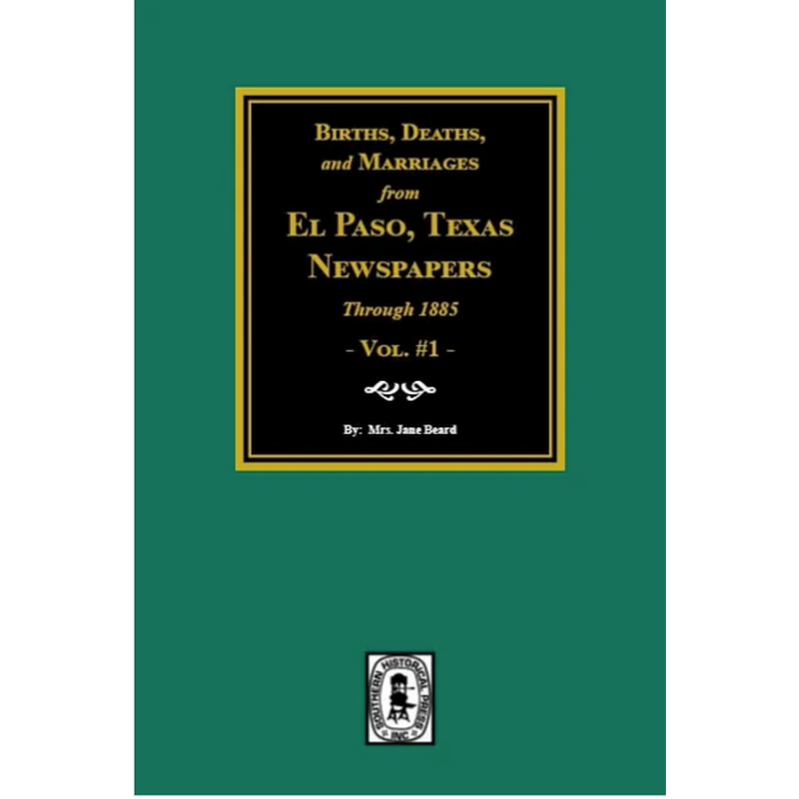 Births, Deaths & Marriages in El Paso Newspapers 1800-1885 | Volume 1 Genealogy Records | Perfect for Family History Research & Ancestry Projects