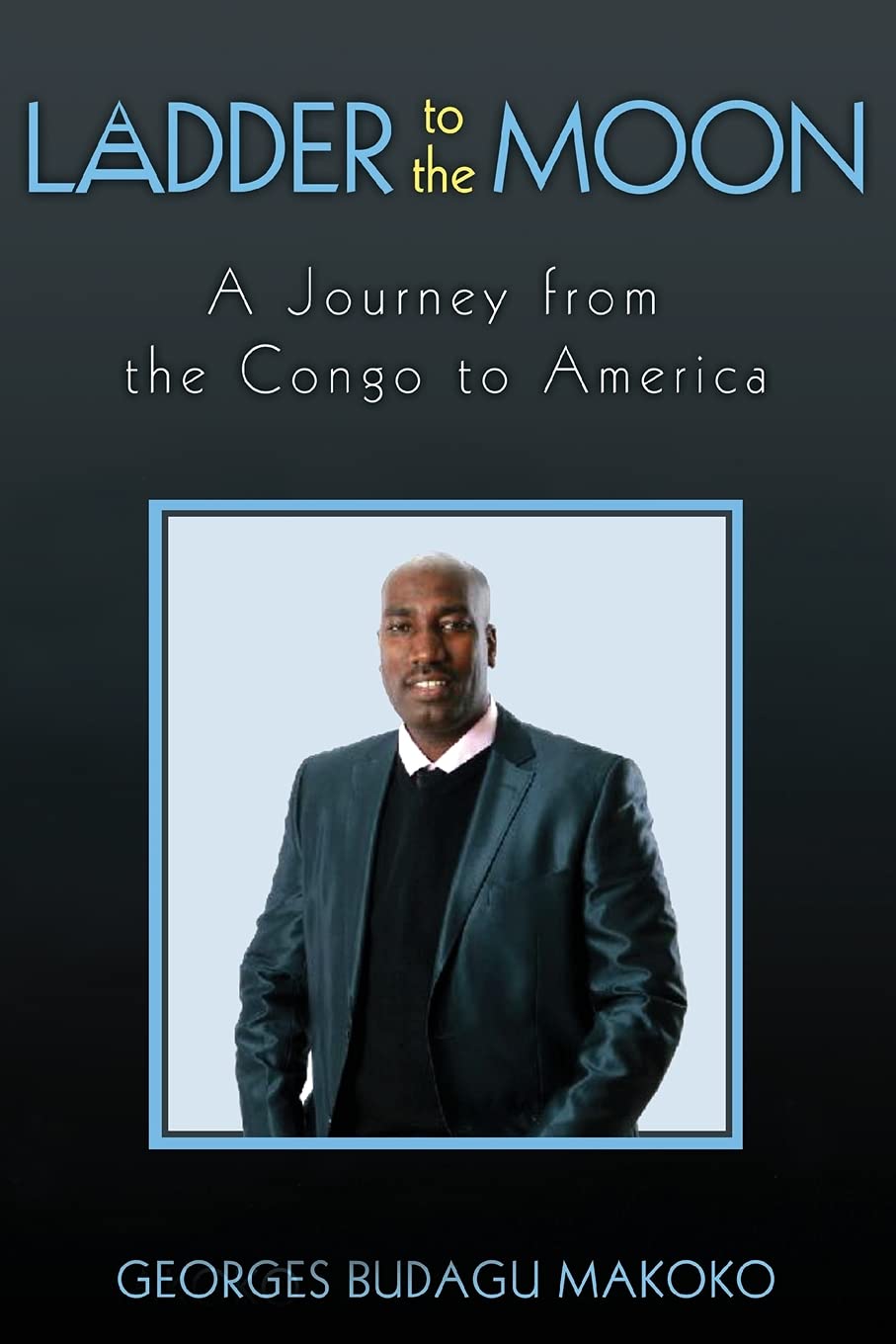 Ladder to the Moon: Inspiring Journey from Congo to America - Memoir of Immigration & Cultural Adaptation | Perfect for Book Clubs & Diversity Discussions