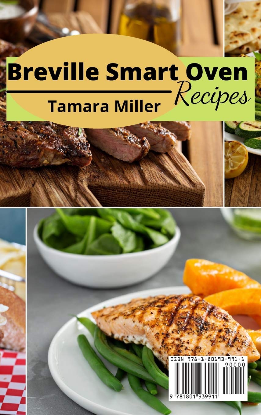 Breville Smart Oven Cookbook: Easy, Healthy & Delicious Recipes for Family Meals | Perfect for Quick Dinners, Entertaining & Busy Weeknights