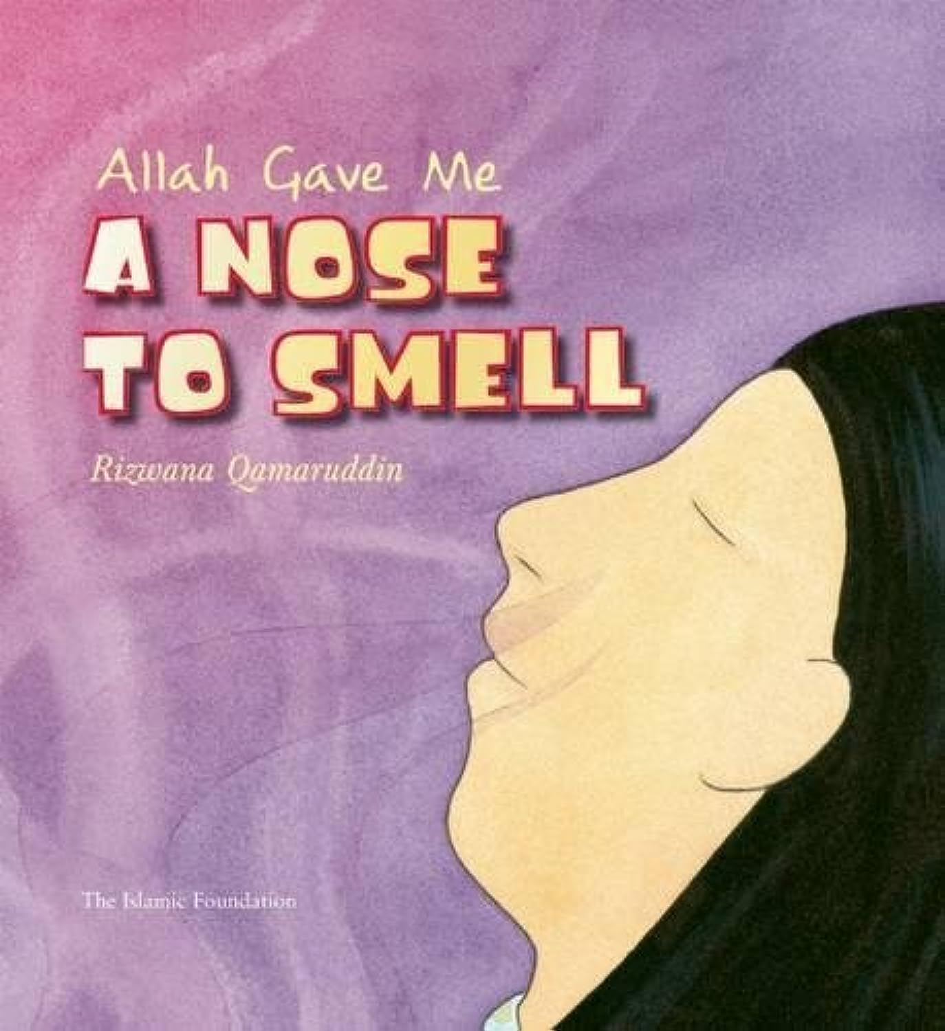 Allah Gave Me a Nose to Smell - Islamic Children's Book About Allah the Maker | Perfect for Muslim Kids' Bedtime Stories & Islamic Education