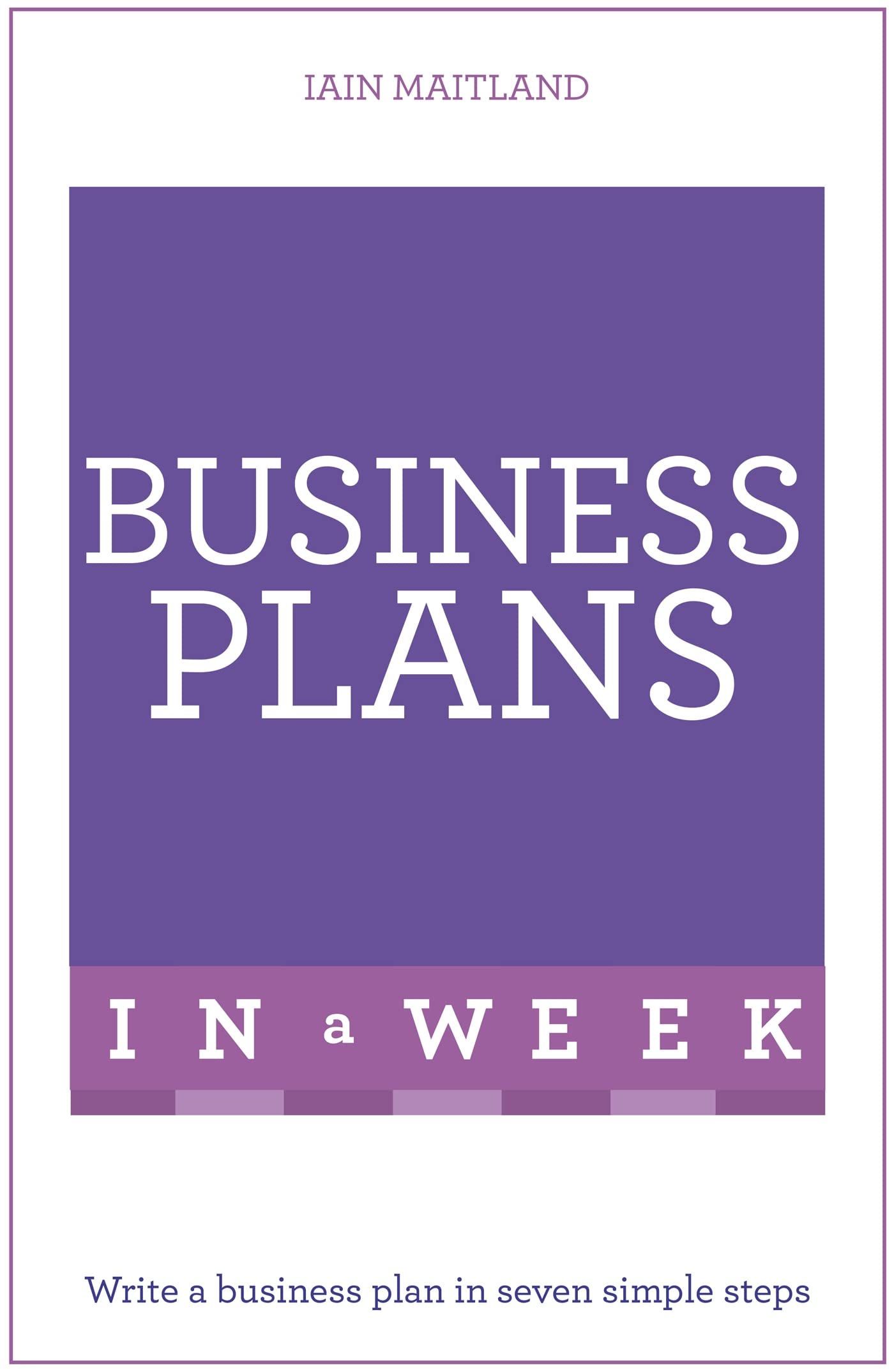 Business Plans in a Week - Step-by-Step Guide for Entrepreneurs | Create a Winning Business Plan Fast for Startups, Investors & Small Businesses | Perfect for Pitch Decks, Funding & Strategic Planning