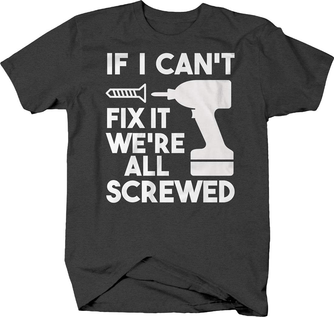 Funny Handyman T-Shirt for Men - 'If I Can't Fix It We're All Screwed' Power Drill Graphic Tee | Perfect for DIY Enthusiasts, Construction Workers & Gift Giving