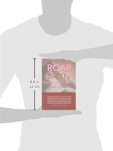 Roar Softly and Carry a Great Lipstick: 28 Women Writers on Life, Sex, and Survival - Empowering Essays for Women's Book Clubs & Feminist Reading Lists