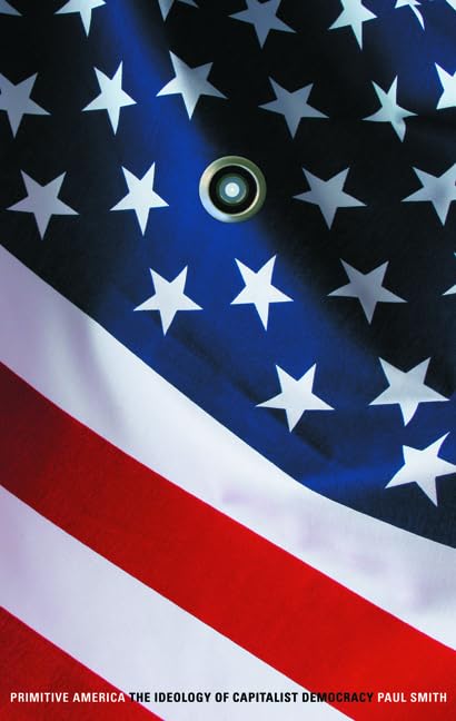 Primitive America: The Ideology of Capitalist Democracy - Political Science Book for US History & Government Studies | Perfect for Students, Researchers & Political Enthusiasts