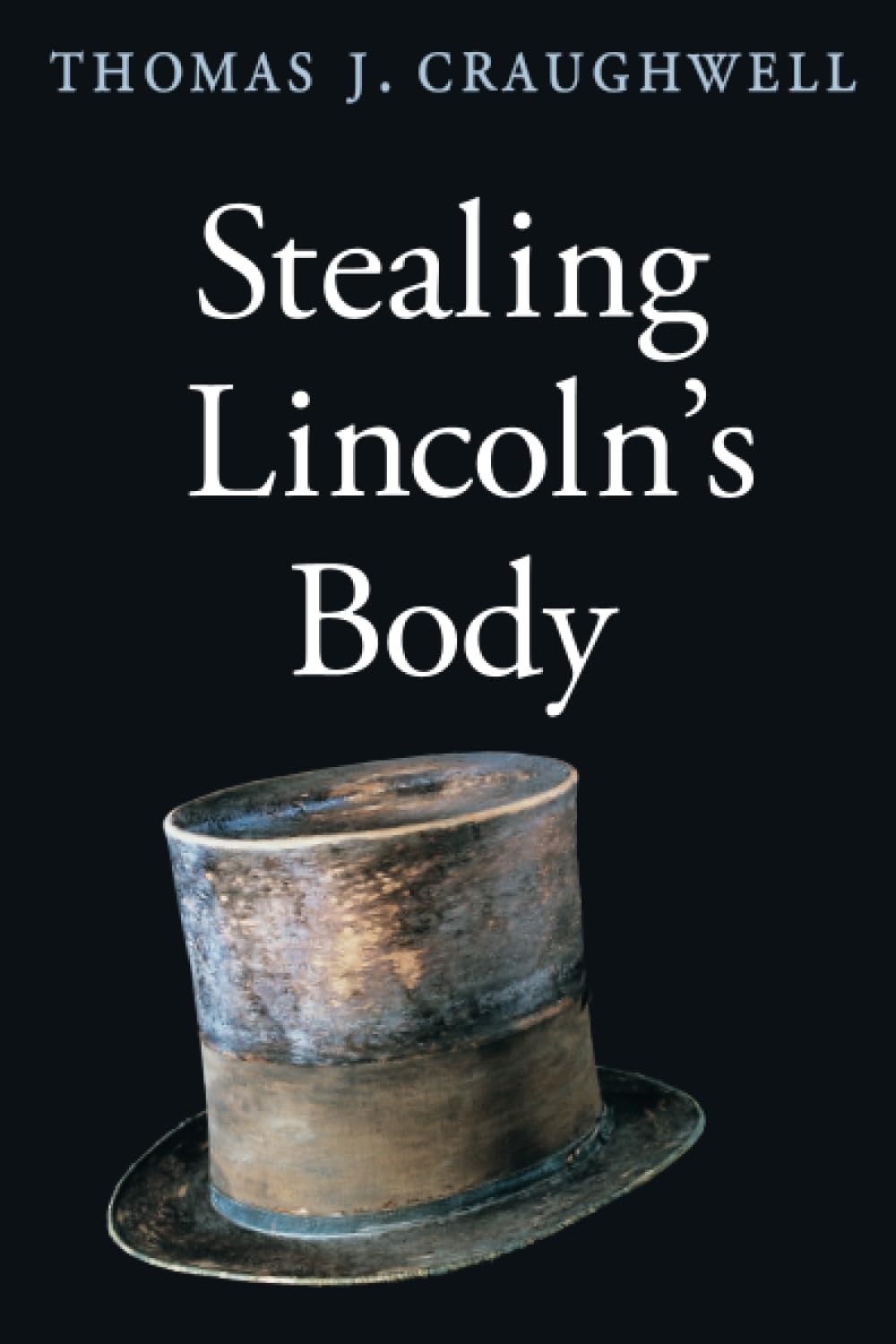 The True Story of Stealing Lincoln's Body - Historical Crime Thriller Book | Perfect for American History Buffs & True Crime Enthusiasts