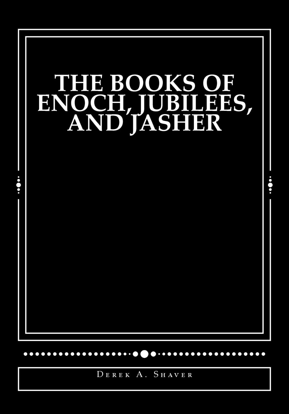 The Books of Enoch, Jubilees, and Jasher: Large Print Edition - Ancient Religious Texts for Bible Study & Spiritual Growth