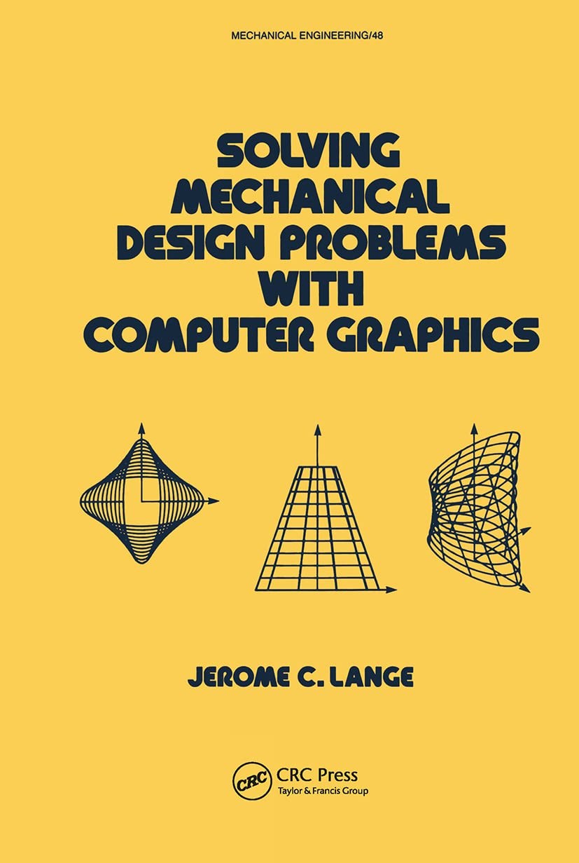 Solving Mechanical Design Problems With Computer Graphics - Advanced Techniques for Mechanical Engineers | CAD, 3D Modeling & Simulation Applications