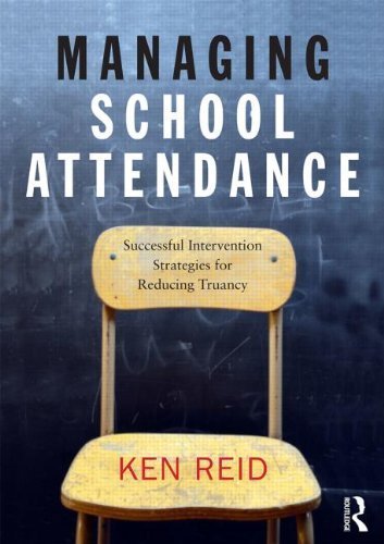 Effective School Attendance Management: Proven Intervention Strategies to Reduce Truancy by Ken Reid (2013) - Essential Guide for Educators and Administrators