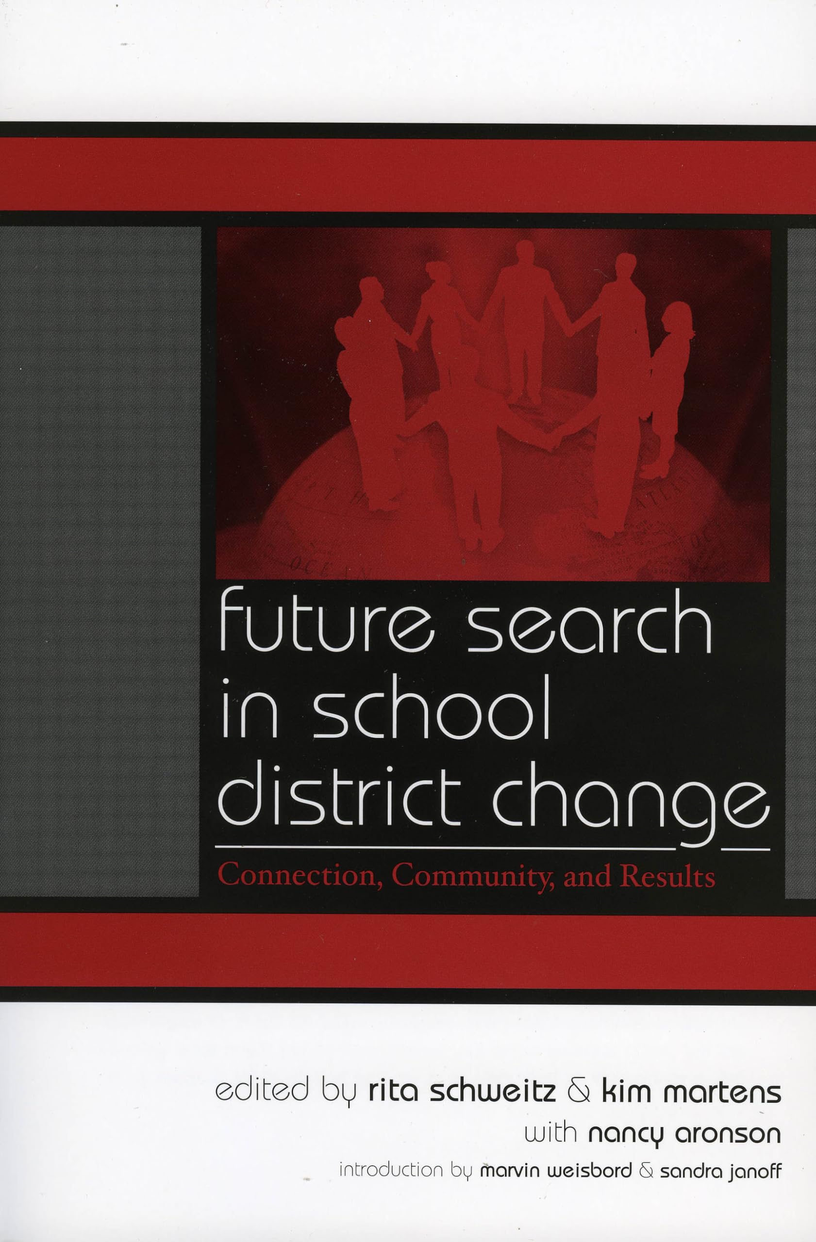 Future Search in School District Transformation: Building Connections, Strengthening Community, and Achieving Results (Volume 4) - Leading Systemic School Improvement for Educators and Administrators - Perfect for Professional Development Workshops and Educational Leadership Training