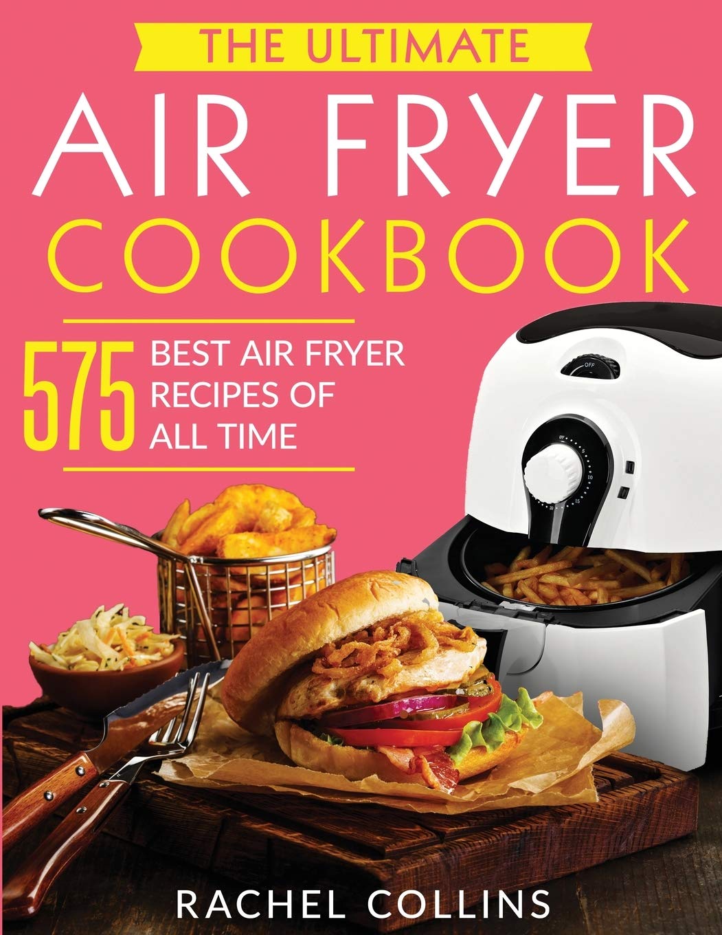 The Ultimate Air Fryer Cookbook: 575 Best Easy & Healthy Air Fryer Recipes with Nutrition Facts - Perfect for Quick Meals, Weight Loss & Family Dinners