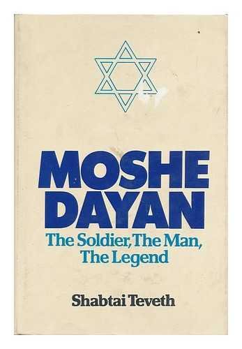 Moshe Dayan: The Soldier, The Man, The Legend - Biography & Military History Book for History Enthusiasts & Students