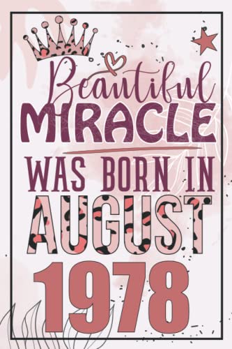 Beautiful Miracle Was Born in August 1978 - Vintage 1978 Birthday Gifts for Women, 6x9 Inch 120 Page Notebook - Perfect Birthday Journal, Diary & Thoughtful Present for August Born Women - Great for Journaling, Note Taking & Gift Giving