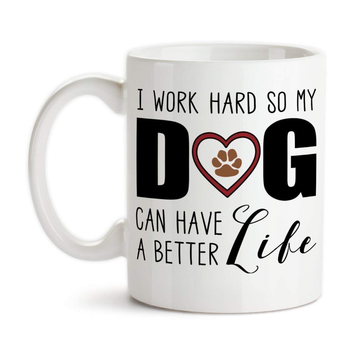 Funny Dog Lover Ceramic Coffee Mug - 'I Work Hard So My Dog Can Have a Better Life' Gift for Dog Moms & Dads - Perfect for Office, Home Use & Pet Lover Gifts