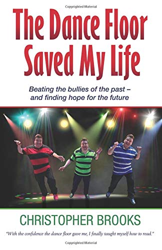 The Dance Floor Saved My Life: Overcoming Past Bullies & Finding Hope for Future - Inspirational Memoir for Self-Improvement & Personal Growth