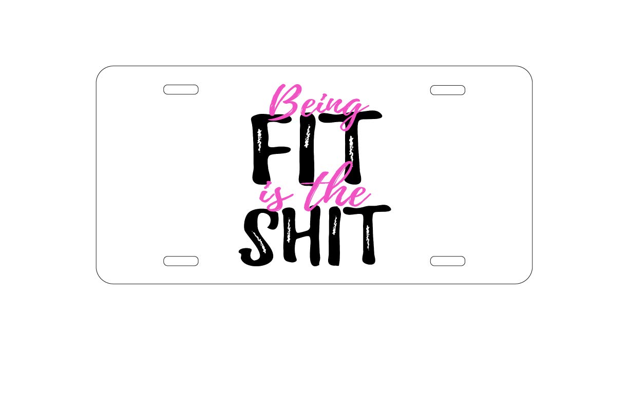Custom Aluminum Vanity License Plate for Car Front - 'Being Fit is The $hit' Personalized Metal Auto Tag - Perfect for Gym Enthusiasts & Fitness Lovers
