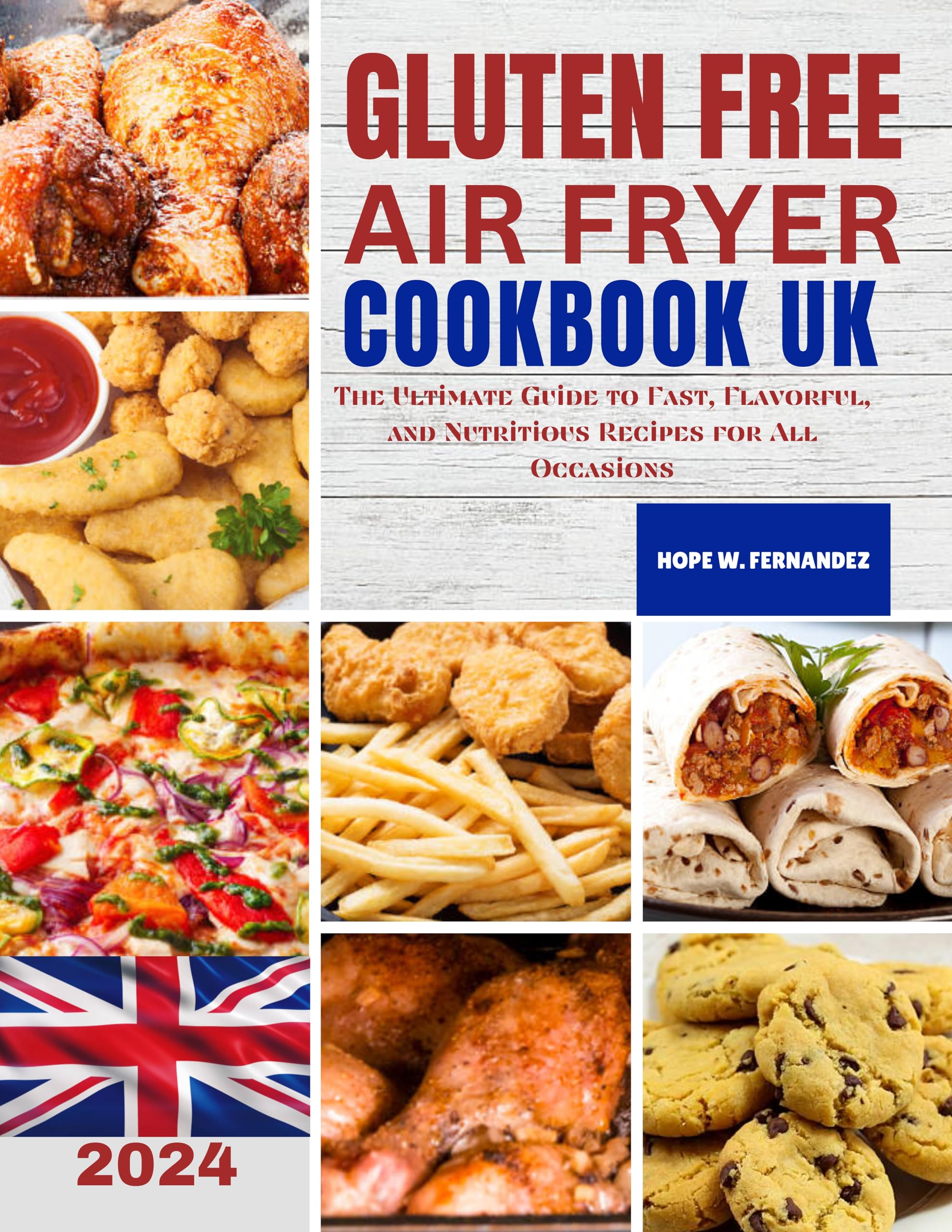 Gluten Free Air Fryer Cookbook: Ultimate Guide to Fast, Flavorful & Nutritious Recipes for Beginners & Home Chefs - Perfect for Quick Meals, Healthy Snacks & Family Dinners (English Edition)
