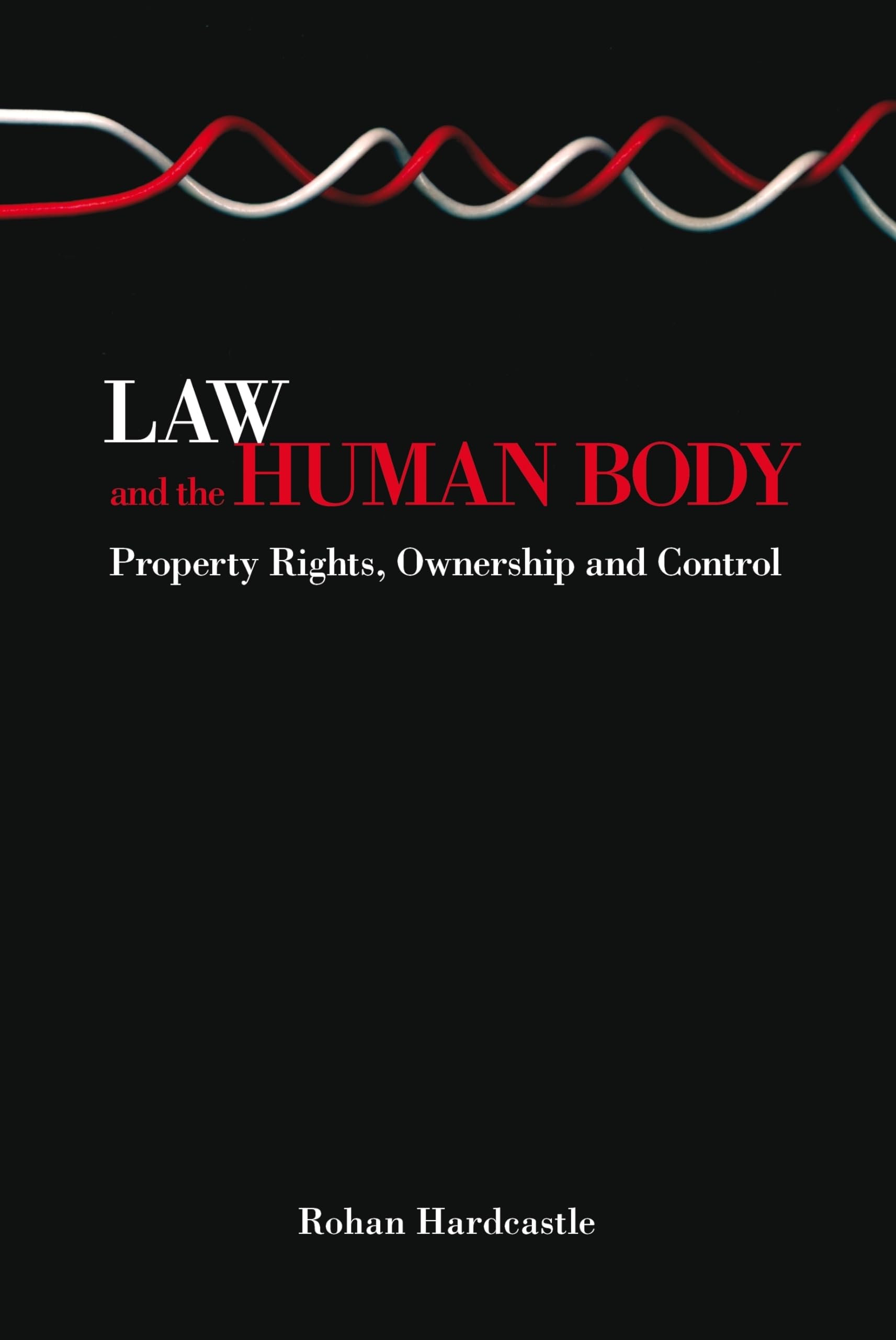 Law and the Human Body: Property Rights, Ownership and Control - Legal Guide for Medical Ethics & Biotechnology Research
