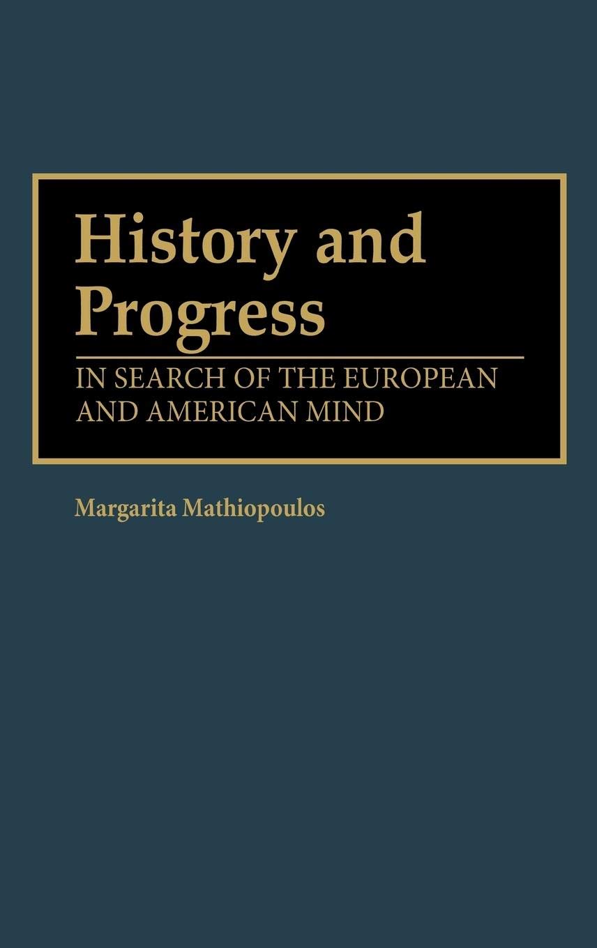 History and Progress: Exploring the European and American Mind - Perfect for History Students, Researchers & Book Lovers