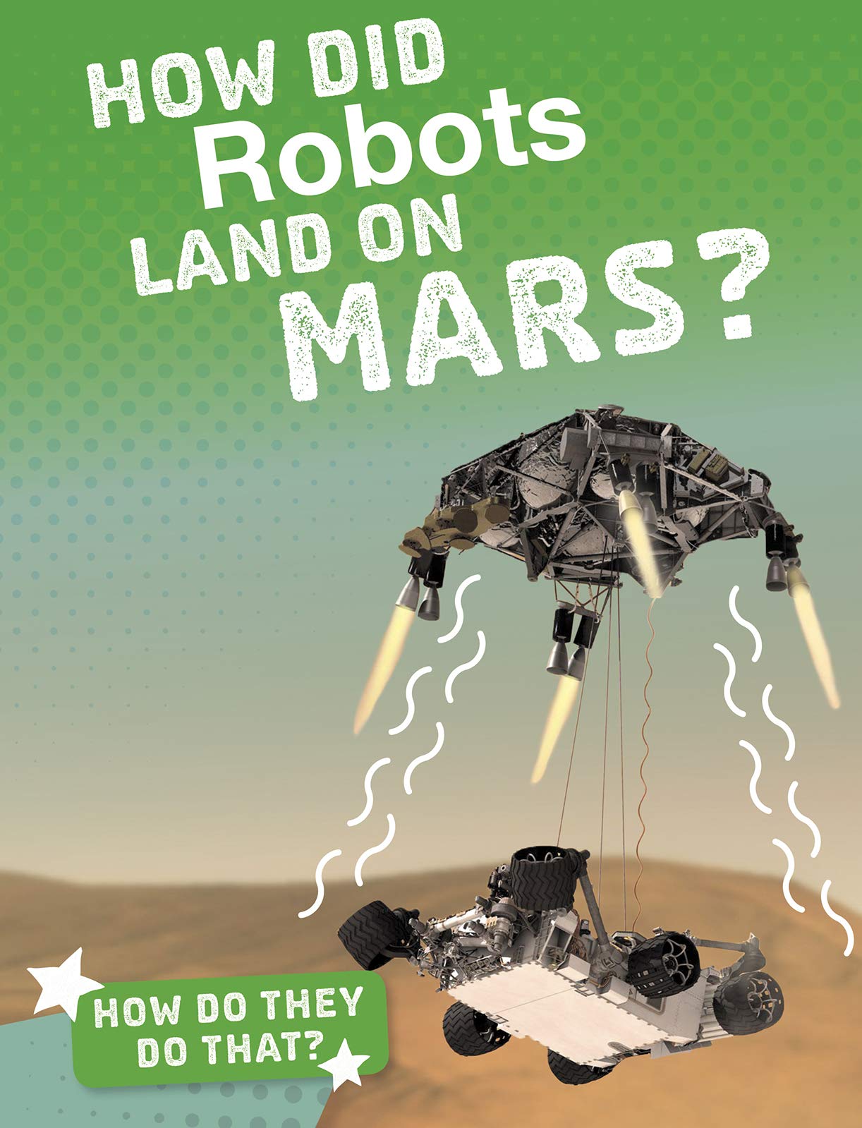 How Did Robots Land on Mars? - NASA Space Exploration Technology Explained | STEM Educational Book for Kids & Science Enthusiasts | Perfect for Classroom Learning & Science Projects