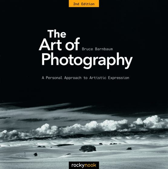 The Art of Photography 2nd Edition by Bruce Barnbaum - Rocky Nook Photography Book | Perfect for Beginners & Professionals | Learn Composition, Lighting & Creative Techniques for Stunning Photos