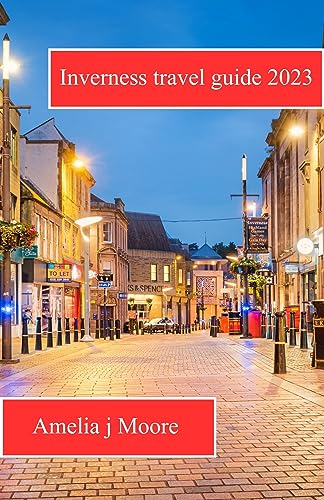 Best Inverness Travel Guide 2023 - Top Attractions, Hotels & Itineraries for Scotland Vacation | Perfect for Solo, Family & Adventure Travelers