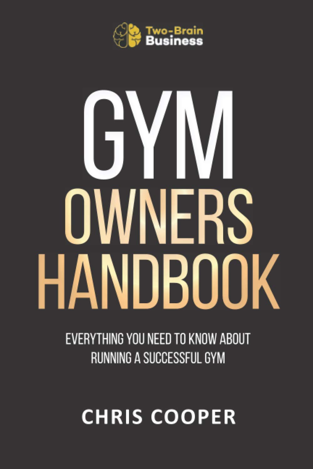 Gym Owner's Handbook: Complete Guide to Running a Successful Fitness Business | Gym Management Tips, Marketing Strategies & Growth Plans | Perfect for New Gym Owners & Fitness Entrepreneurs