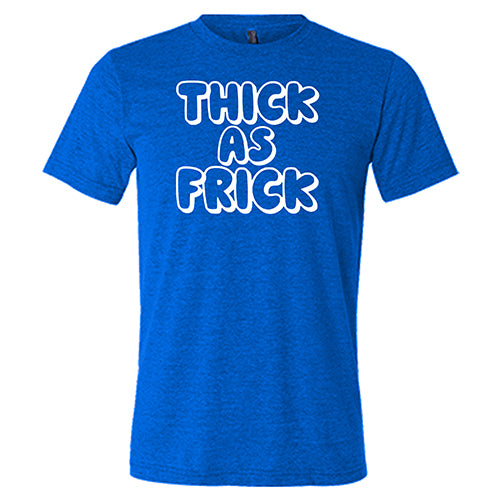 Thick As Frick Shirt - Unisex Graphic T-Shirt for Men & Women | Casual Streetwear, Funny Slogan Tee for Everyday Wear & Gifts