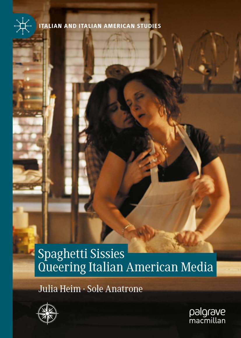 Spaghetti Sissies: Queering Italian American Media - Italian & Italian American Cultural Studies Book | LGBTQ+ Analysis for Academic Research & Media Studies