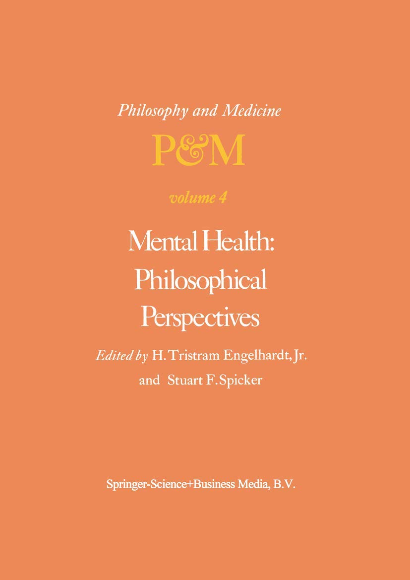 Mental Health: Philosophical Perspectives - Proceedings of the 4th Trans-Disciplinary Symposium on Philosophy & Medicine (Galveston, 1976) | Philosophy & Medicine Series Vol.4 | For Academics, Researchers & Mental Health Professionals