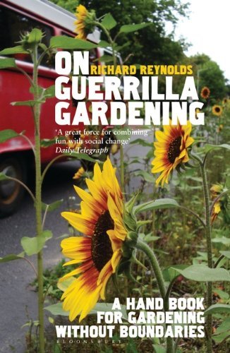 On Guerrilla Gardening: A Handbook for Gardening Without Boundaries by Richard Reynolds - Paperback (May 4, 2009) | Urban Greening, Community Planting & Guerrilla Landscaping Guide
