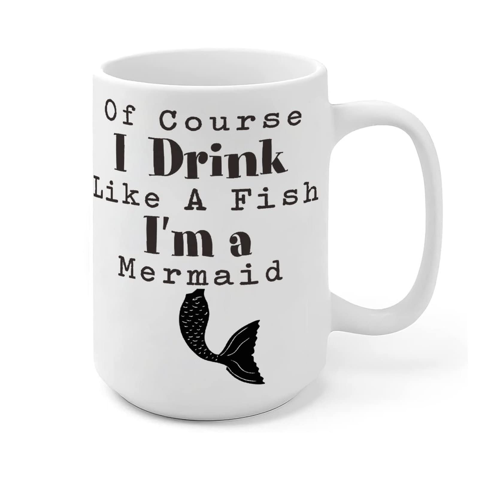 White Mermaid Coffee Mug - 'Of Course I Drink Like A Fish' Funny Inspirational 15oz Glossy Ceramic Cup - Perfect Gift for Coffee Lovers, Office Use, or Mermaid Themed Parties