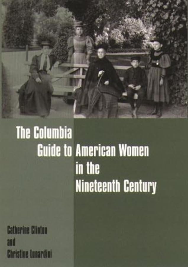 The Columbia Guide to American Women in the 19th Century | Historical Reference Book for US Women's History Studies & Research