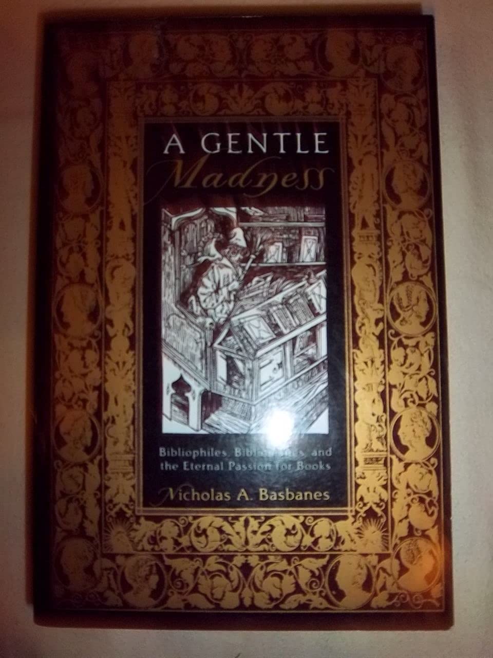 A Gentle Madness: Bibliophiles, Bibliomanes & Eternal Passion for Books - Perfect Gift for Book Lovers, Reading Enthusiasts & Collectors