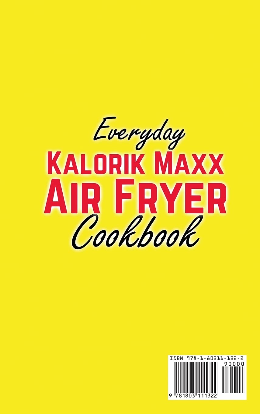 Kalorik Maxx Air Fryer Cookbook: Easy & Delicious Recipes for Frying, Grilling, Baking, Broiling & Roasting | Perfect for Quick Meals & Healthy Cooking at Home