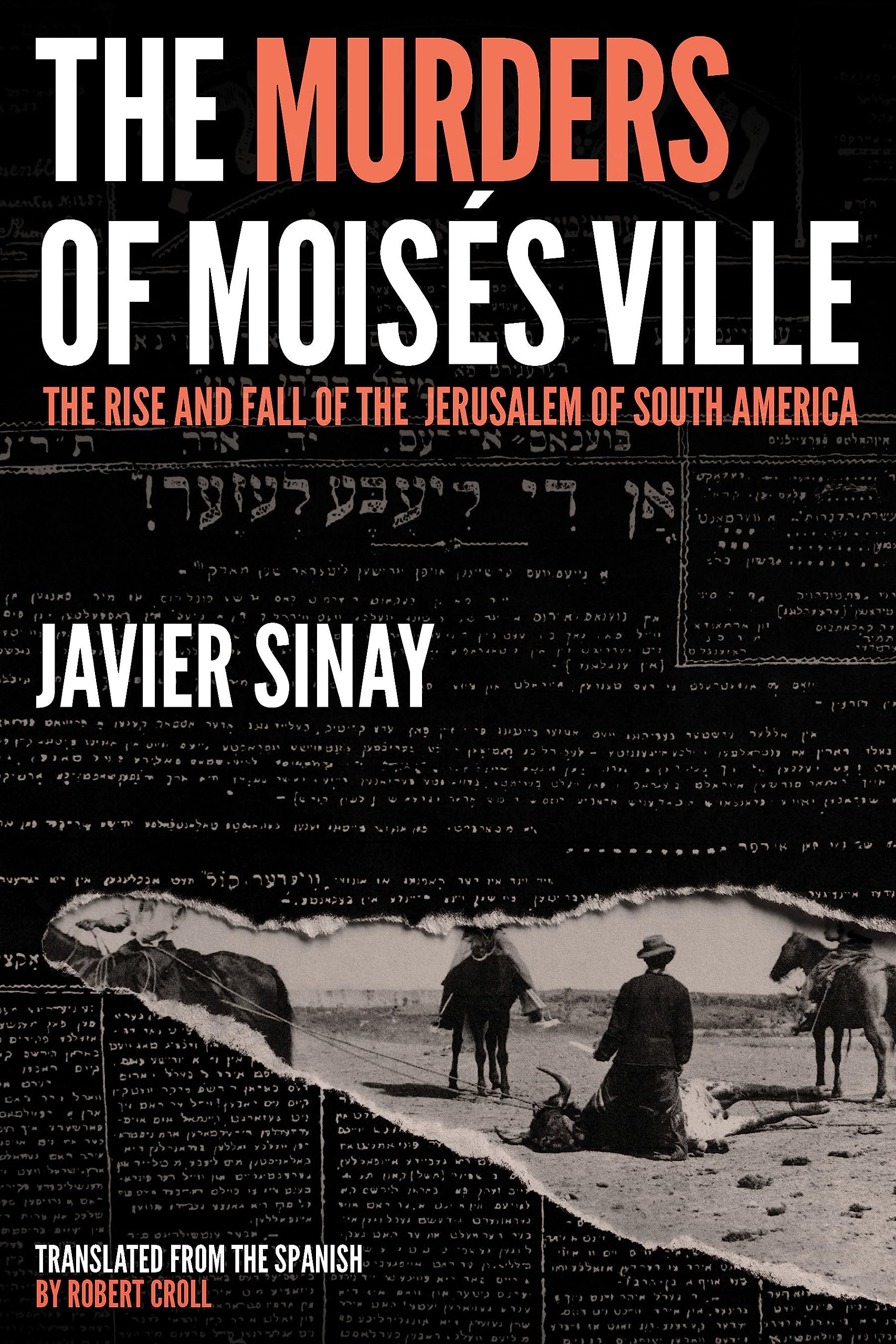The Murders of Moisés Ville: History of South America's Jerusalem - Jewish Immigration & Decline | Historical True Crime Book for Researchers & History Buffs