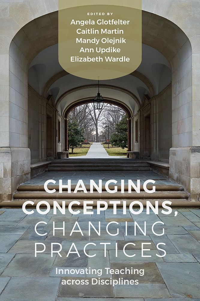 Changing Conceptions, Changing Practices: Innovative Teaching Strategies Across Disciplines - Professional Development for Educators in K-12 and Higher Education Classrooms