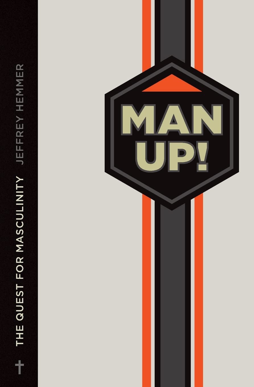 Man Up!: The Quest for Masculinity - A Guide to Modern Masculinity & Personal Growth for Men | Self-Help Book for Confidence, Relationships & Leadership Development