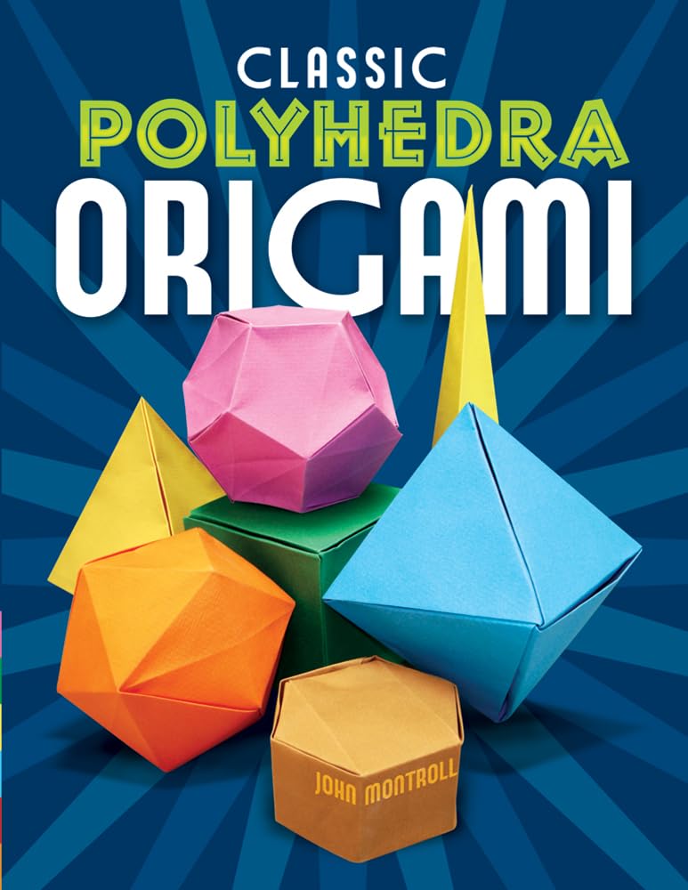 Classic Polyhedra Origami Kit - Geometric Paper Folding Art for Adults & Kids | DIY Math Craft, Home Decor & Educational STEM Activity | Dover Crafts Origami & Papercrafts Book