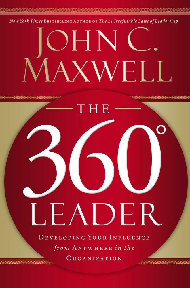The 360 Degree Leader: Developing Influence from Anywhere in the Organization - Essential Leadership Book for Managers & Team Leaders | Workplace Success & Career Growth