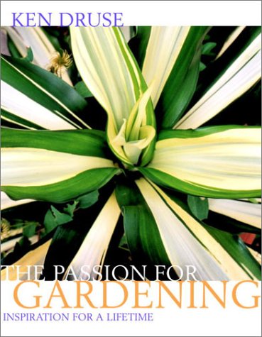 Ken Druse: The Passion for Gardening - Expert Tips for Home & Outdoor Gardening | Perfect for Beginners & Enthusiasts