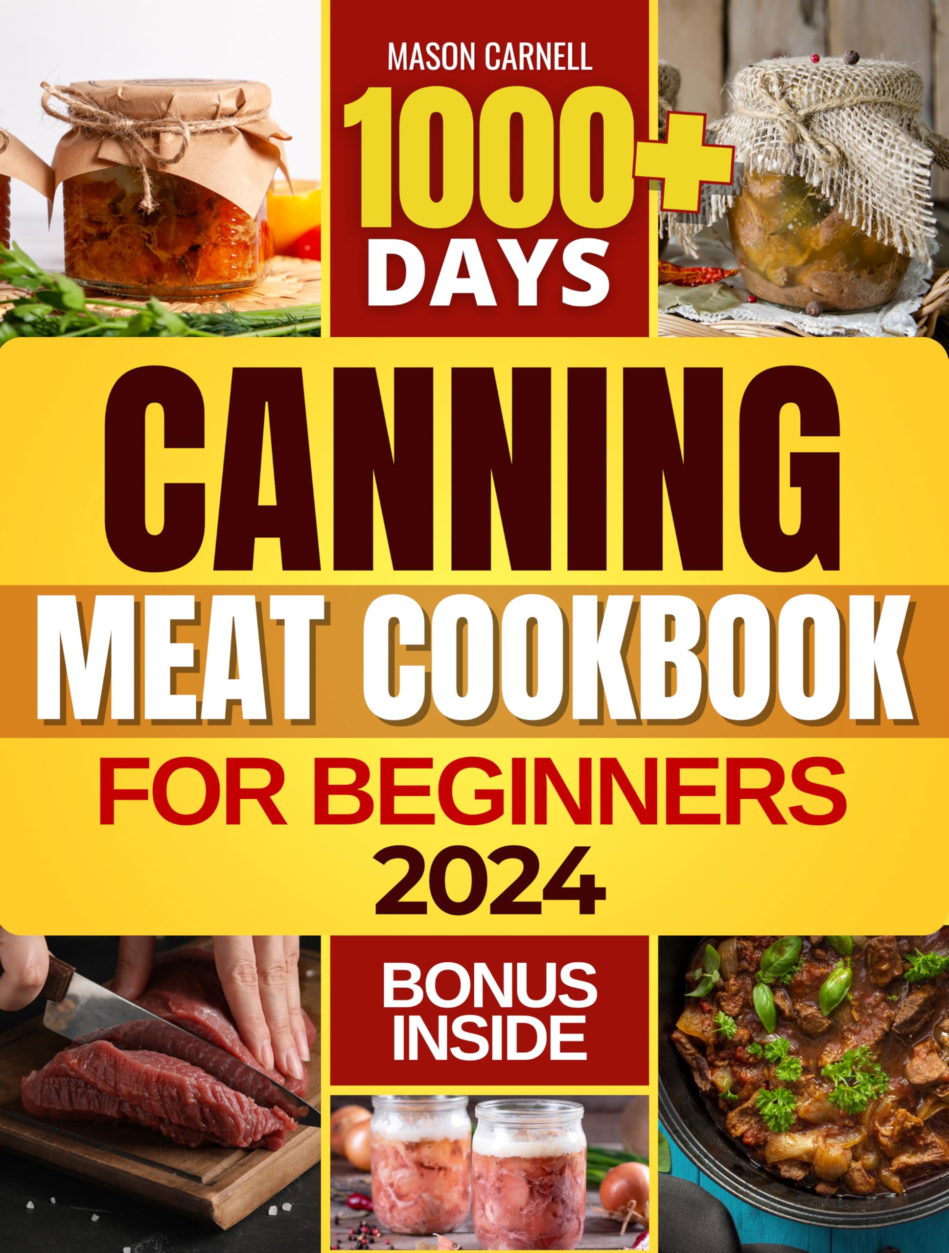 **Canning Meat Cookbook for Beginners: 1000+ Days of Delicious Recipes & Expert Tips for a Well-Stocked Pantry – Perfect for Preppers, Homesteaders & Emergency Food Storage**
