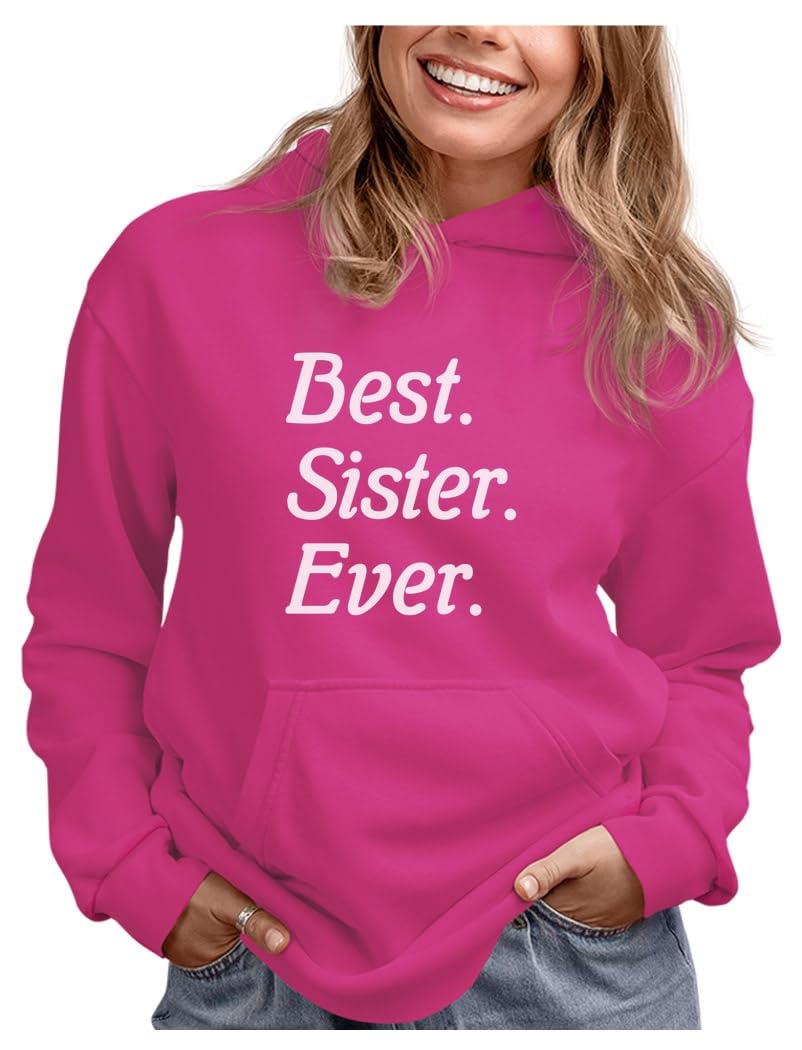Best Sister Ever Sweatshirts & Hoodies - Women's Sibling Gifts for Sisters - Cozy & Stylish for Casual Wear, Family Gatherings & Sister Bonding Moments