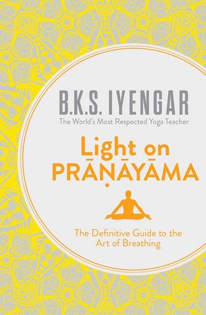 Light on Pranayama: The Definitive Guide to Yogic Breathing (UK Edition) - Perfect for Yoga Practice, Meditation & Stress Relief