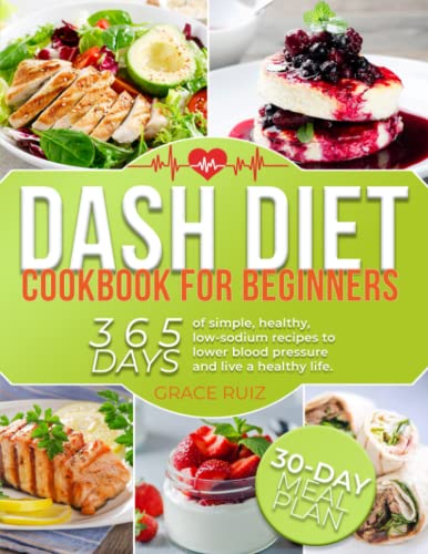 DASH Diet Cookbook for Beginners: 365 Simple, Healthy Low-Sodium Recipes to Lower Blood Pressure & Improve Heart Health | Easy Meal Plans for Weight Loss & Healthy Lifestyle | Perfect for Home Cooking & Meal Prep