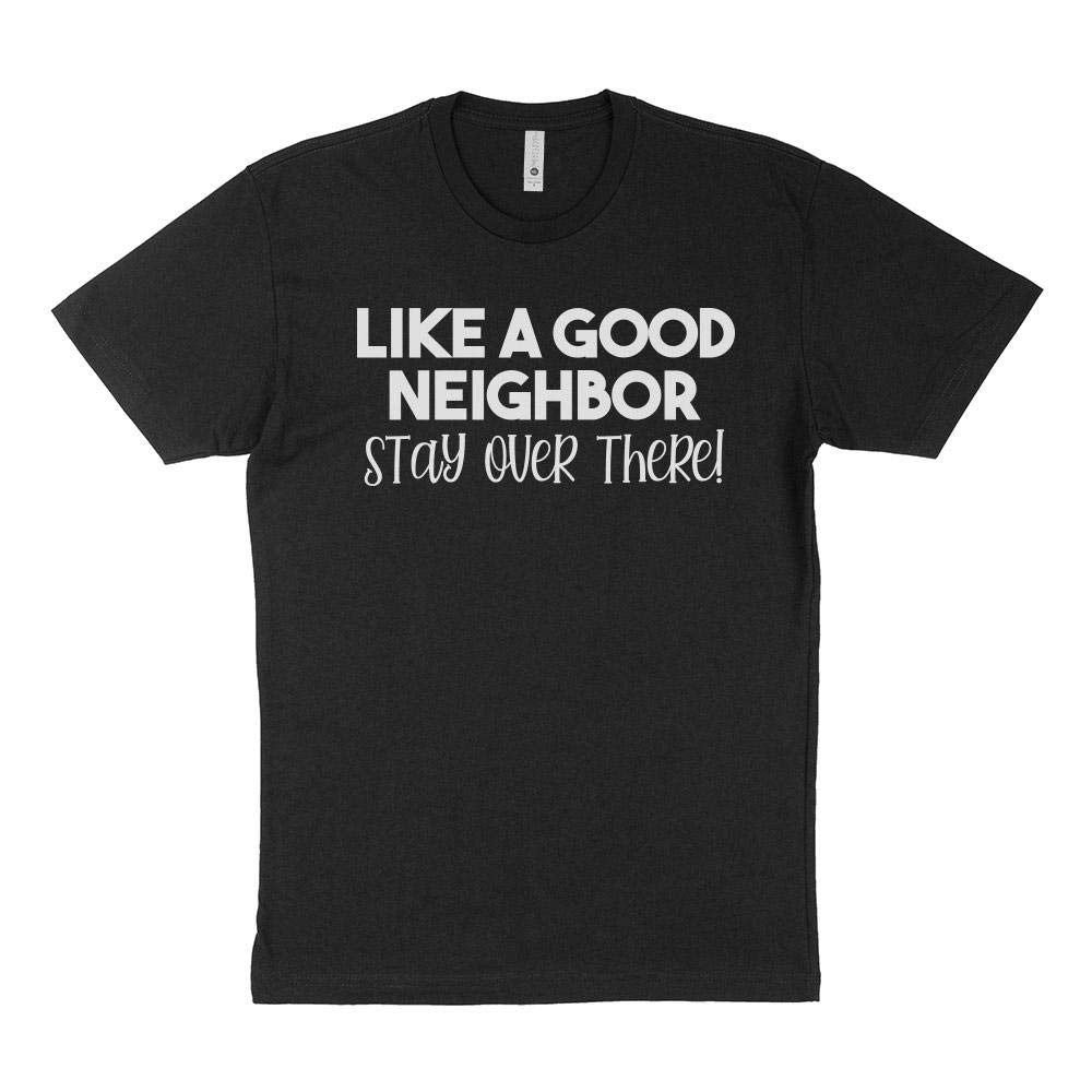 Unisex Funny Stay Over There Shirt - TeesAndTankYou Like a Good Neighbor T-Shirt for Men & Women | Perfect for Social Distancing, Quarantine Humor, and Casual Wear