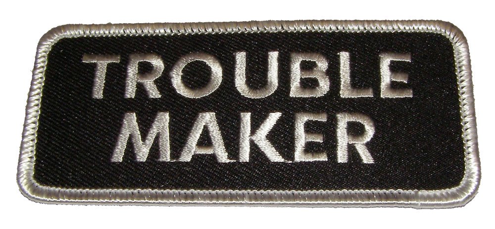 Trouble Maker Patch - Black & White Iron-On Embroidered Badge - Veteran Owned Business - Perfect for Jackets, Vests & Backpacks
