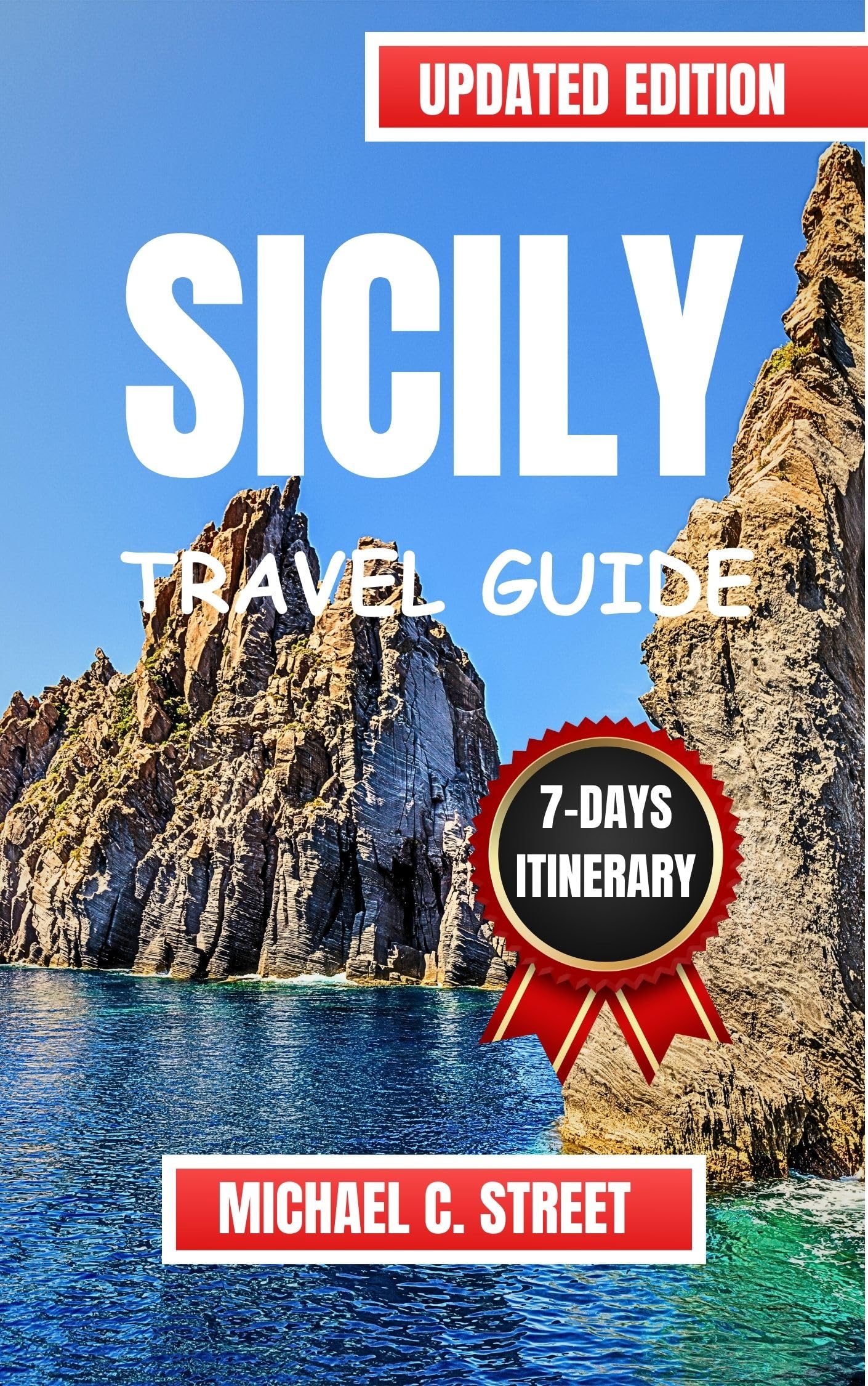 SICILY TRAVEL GUIDE 2024: Updated Full Companion for Exploring Sicily Italy - Discover Historical & Cultural Insights, Hidden Gems & Local Tips | Perfect for Mediterranean Vacations, Solo Travel & Family Trips
